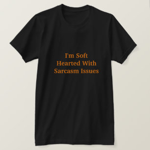 I'm Soft Hearted With Sarcasm Issues T-Shirt