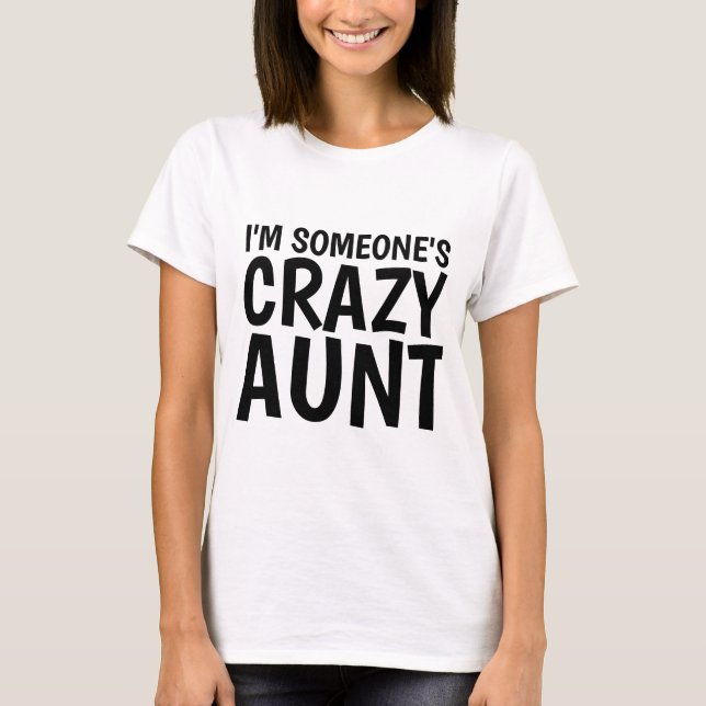 I'M SOMEONE'S CRAZY AUNT T-shirts (Front)