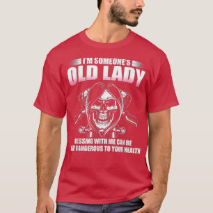 I'm Someone's Old Lady Messing With Me Can Be Very T-Shirt