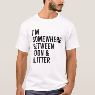 I'm Somewhere Between Goon And Glitter Funny T-Shirt