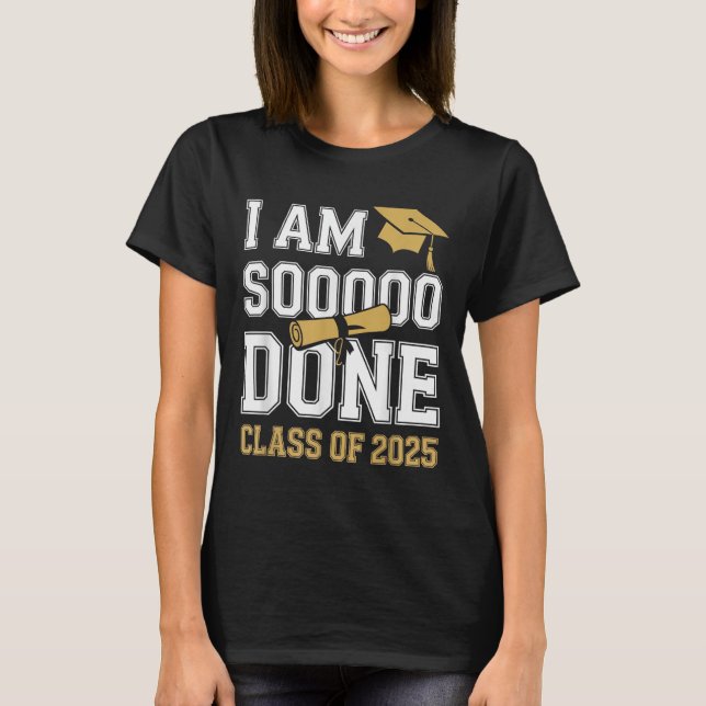 Im Soo Done Cl Of 2025 Funny Graduation Senior Tee (Front)
