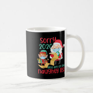 I'm Sorry 2020 You Are On Naughty List. Christmas Coffee Mug