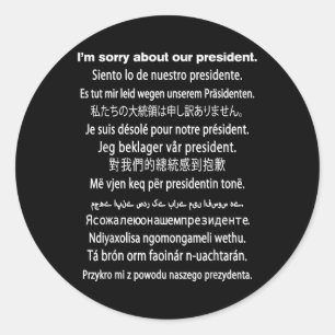 Im Sorry About Our President Shirt Donald Trump Fu Classic Round Sticker