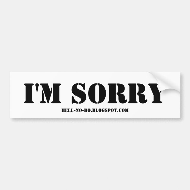 I'M SORRY-BLACK ON WHITE BUMPER STICKER (Front)