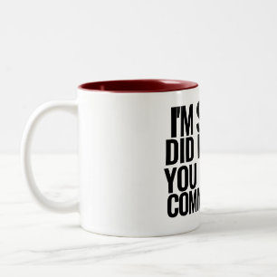 I'm Sorry Did I Offend You With My Common Sense Two-Tone Coffee Mug