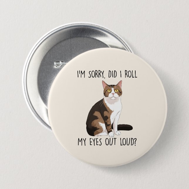 I'm Sorry, Did I Roll My Eyes Out Loud? 7.5 Cm Round Badge (Front & Back)