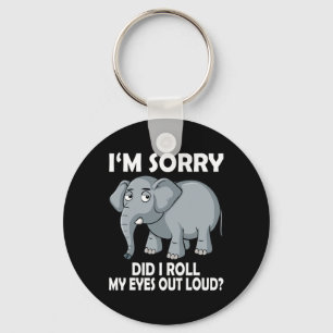 Im Sorry Did I Roll My Eyes Out Loud Elephant cons Key Ring