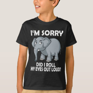 Im Sorry Did I Roll My Eyes Out Loud Elephant Cons T-Shirt