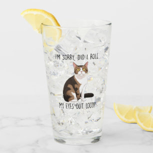 I'm Sorry, Did I Roll My Eyes Out Loud? Glass