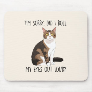 I'm Sorry, Did I Roll My Eyes Out Loud? Mouse Mat