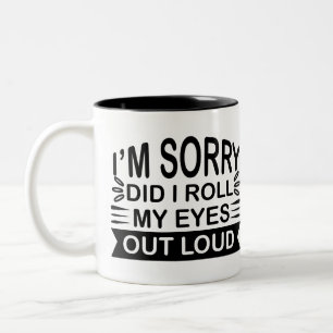 I'm sorry did I roll my eyes out loud Mug
