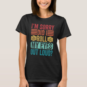 I'm Sorry Did I Roll My Eyes Out Loud Retro Saying T-Shirt