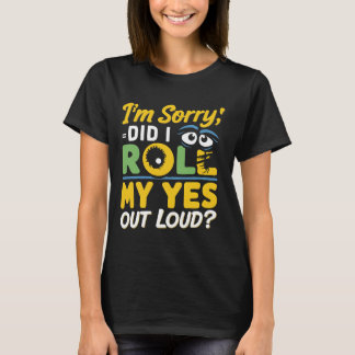 "I'm Sorry, Did I Roll My Eyes Out Loud?" Sarcasm  T-Shirt