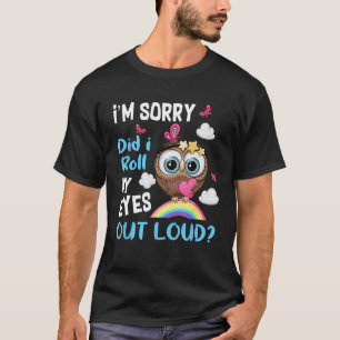 I'm Sorry Did I Roll My Eyes Out Loud Sarcastic Ow T-Shirt
