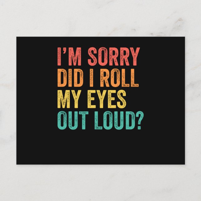 I'm Sorry Did I Roll My Eyes Out Loud Sarcastic Postcard (Front)