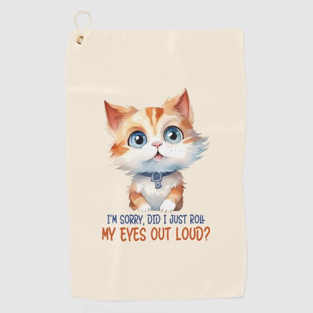 I'm Sorry, Did I Roll My Eyes Out Loud?– Sassy Cat Golf Towel (Front)