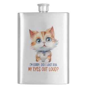 I'm Sorry, Did I Roll My Eyes Out Loud?– Sassy Cat Hip Flask