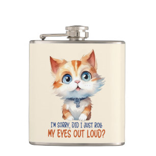 I'm Sorry, Did I Roll My Eyes Out Loud?– Sassy Cat Hip Flask