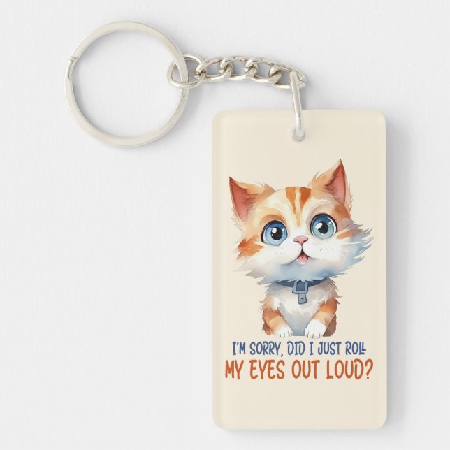 I'm Sorry, Did I Roll My Eyes Out Loud?– Sassy Cat Key Ring (Front)
