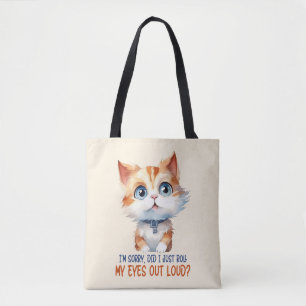I'm Sorry, Did I Roll My Eyes Out Loud?– Sassy Cat Tote Bag