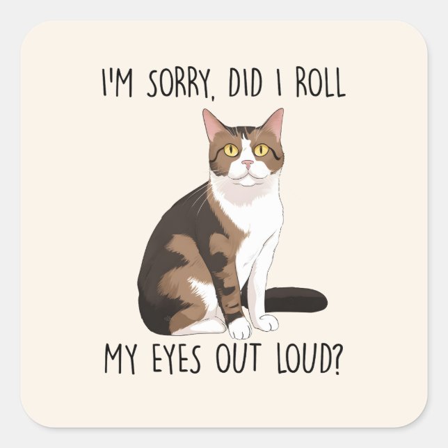 I'm Sorry, Did I Roll My Eyes Out Loud? Square Sticker (Front)