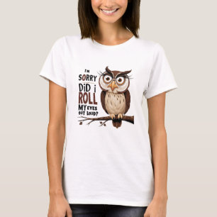 I'm Sorry Did I Roll My Eyes Out Loud T-Shirt