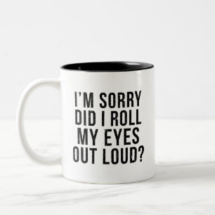 I'm Sorry Did I Roll My Eyes Out Loud Two-Tone Coffee Mug