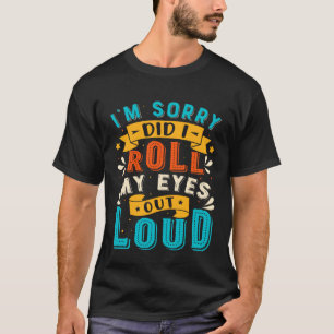 I'm sorry did I roll my eyes out loud Vintage T-Shirt