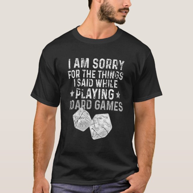 Im Sorry For The Things I Said While Playing Board T-Shirt (Front)