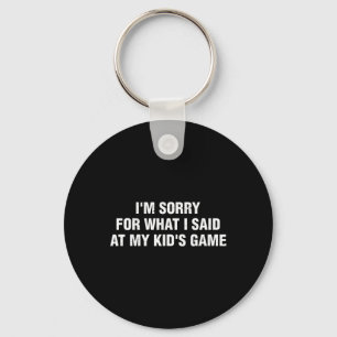 I'm Sorry For What I Said At My Kid's Game Llgames Key Ring