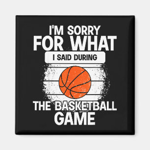 I'm Sorry For What I Said During The Basketball Ga Magnet