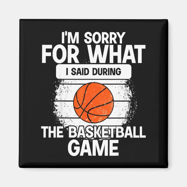 I'm Sorry For What I Said During The Basketball Ga Magnet (Front)