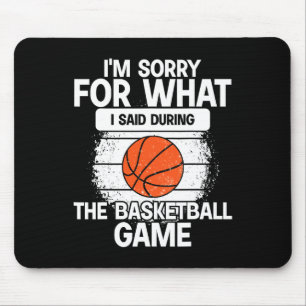 I'm Sorry For What I Said During The Basketball Ga Mouse Mat
