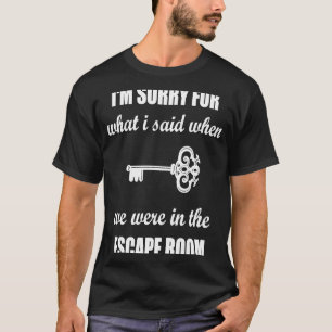 I'm Sorry For What I Said In Escape Room Exit Roo T-Shirt
