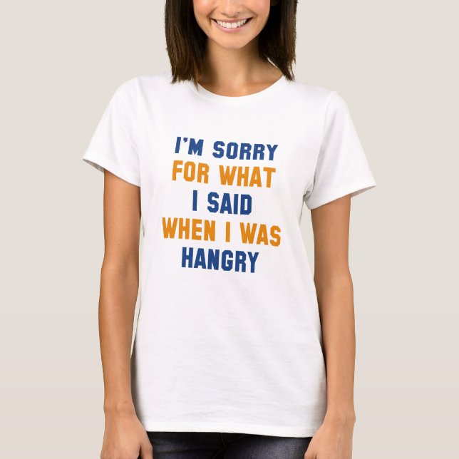I'm Sorry For What I Said T-Shirt (Front)