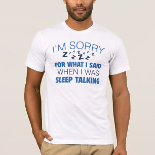 I'm Sorry For What I Said T-Shirt