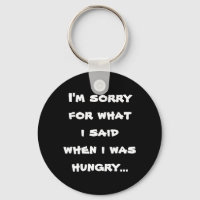 I'm sorry for what  i said when i was  hungry ...