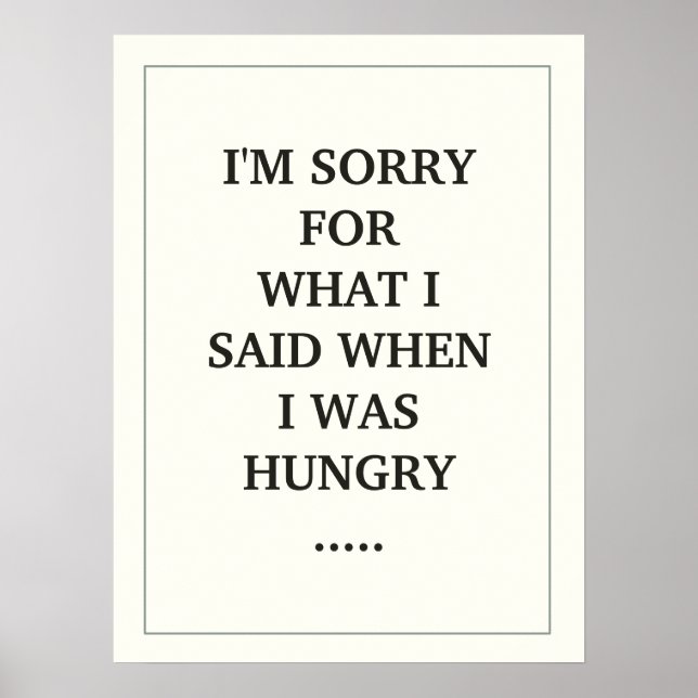 I'M SORRY FOR WHAT I SAID WHEN I WAS HUNGRY ..... POSTER (Front)