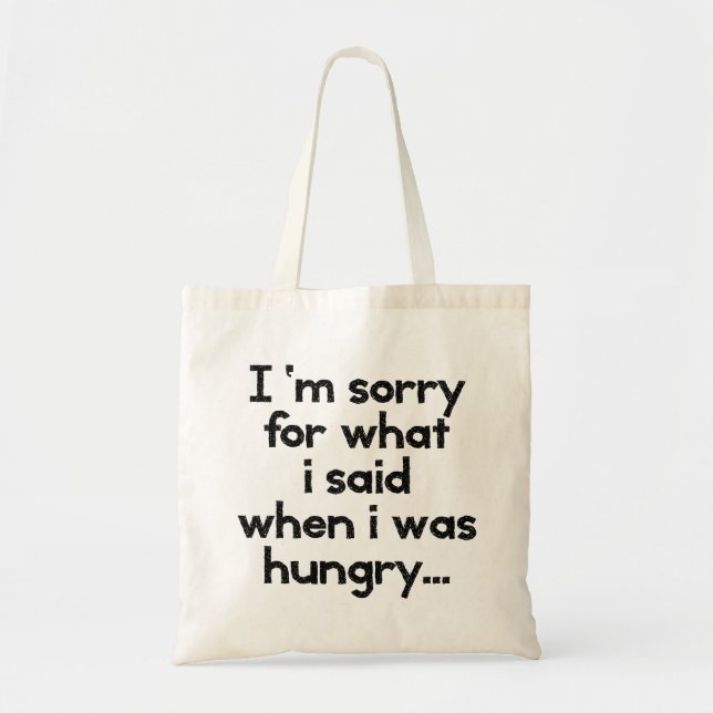 I'm sorry for what  i said when i was  hungry ... tote bag (Front)