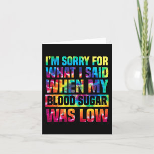 Im Sorry For What I Said When My Blood Sugar Was L Card
