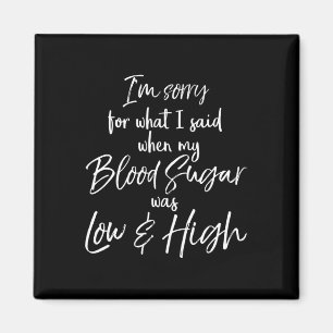 I'm Sorry For What I Said When My Blood Sugar Was Magnet