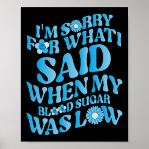 I'm Sorry for What I Said When My Blood Sugar Was Poster