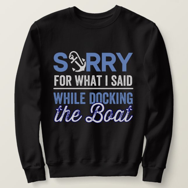 im sorry for what i said while i was docking sweatshirt (Design Front)