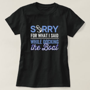 im sorry for what i said while i was docking T-Shirt