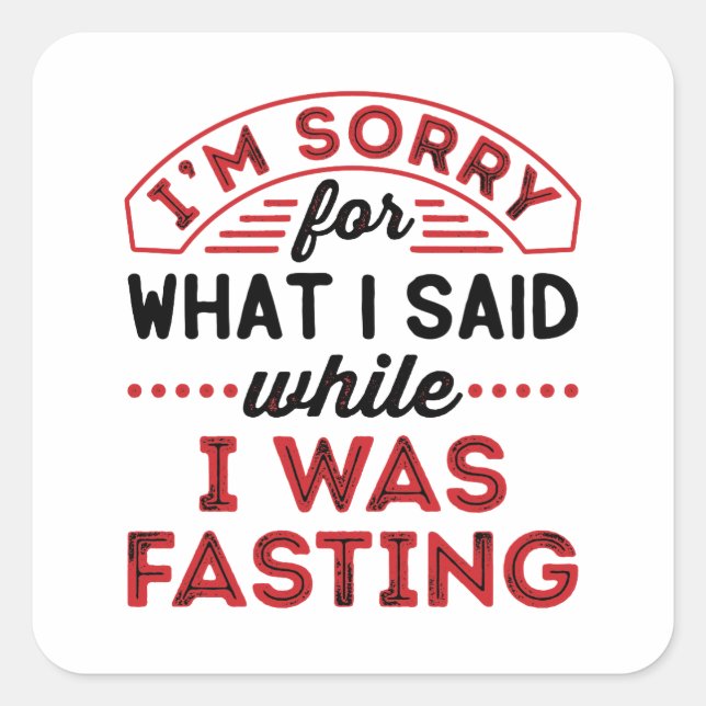 I'm Sorry For What I Said While I Was Fasting Square Sticker (Front)