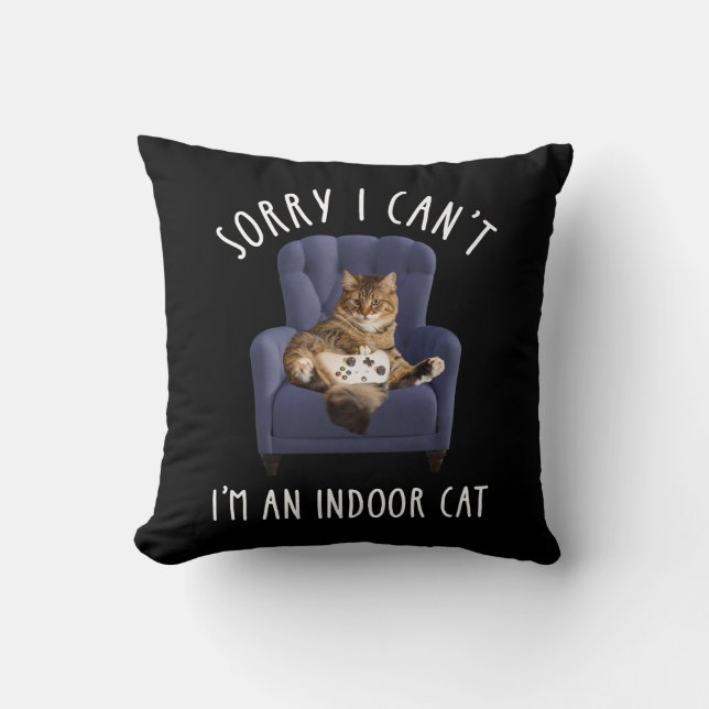 I'm Sorry I Can't - I'm An Indoor Cat Cushion (Front)