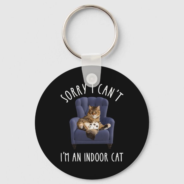 I'm Sorry I Can't - I'm An Indoor Cat Key Ring (Front)