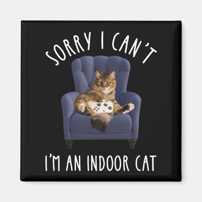 I'm Sorry I Can't - I'm An Indoor Cat Magnet (Front)