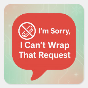 I'm Sorry, I Can't Wrap That Request   Funny AI Square Sticker
