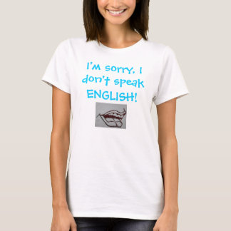I'm sorry, I don't speak ENGLISH! T-Shirt